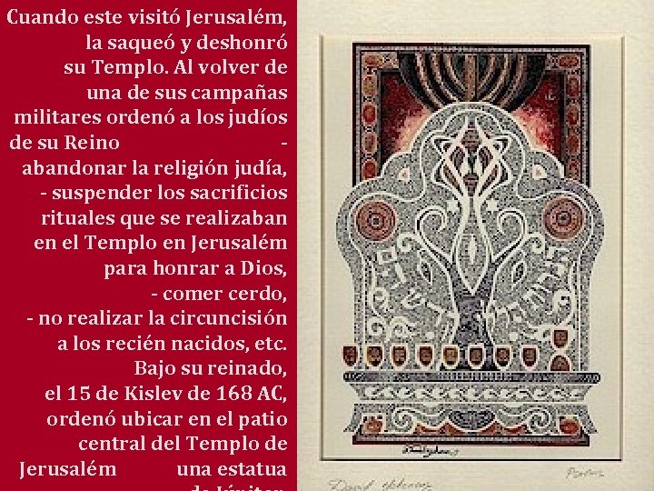 Cuando este visitó Jerusalém, la saqueó y deshonró su Templo. Al volver de una