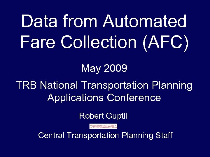 Data from Automated Fare Collection (AFC) May 2009. TRB National Transportation Planning Applications Conference
