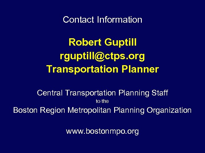 Contact Information Robert Guptill rguptill@ctps. org Transportation Planner Central Transportation Planning Staff to the