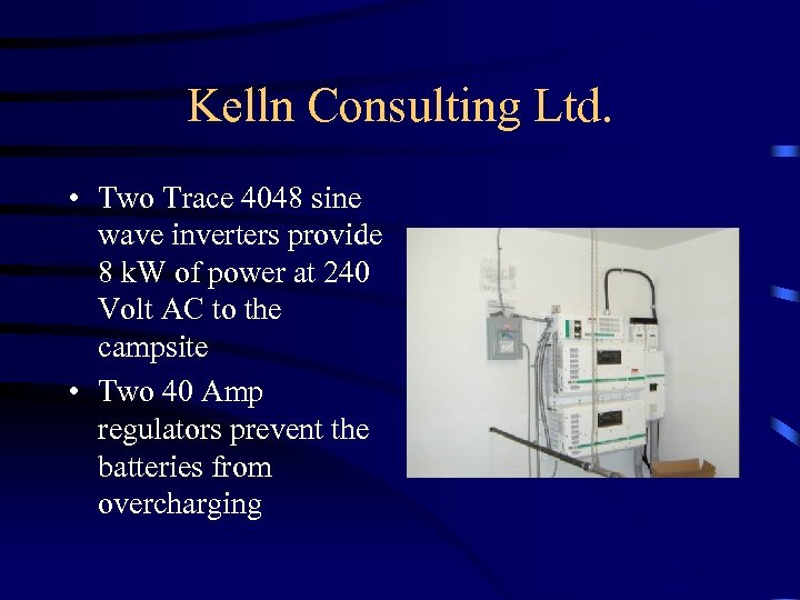 Kelln Consulting Ltd. • Two Trace 4048 sine wave inverters provide 8 k. W