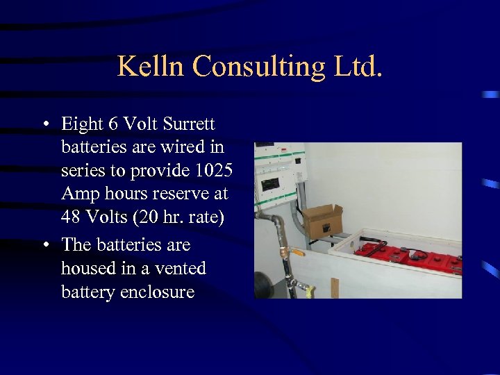 Kelln Consulting Ltd. • Eight 6 Volt Surrett batteries are wired in series to