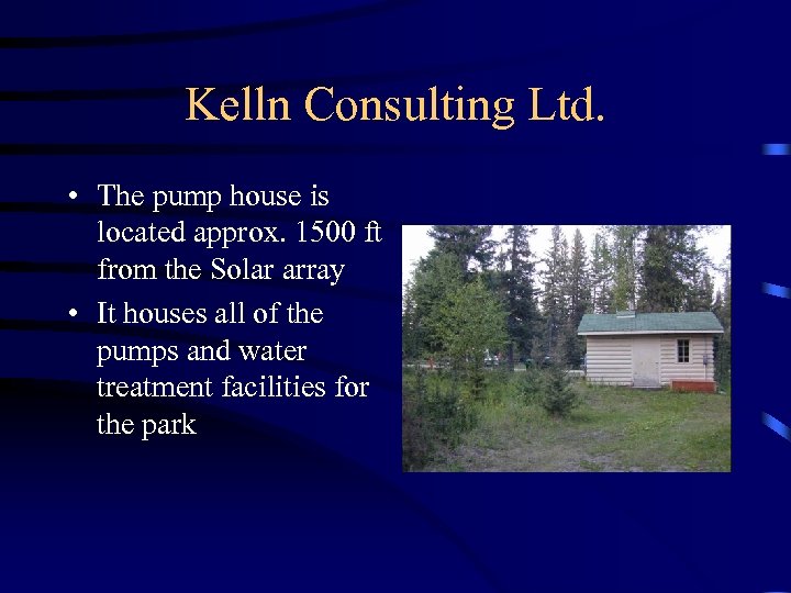 Kelln Consulting Ltd. • The pump house is located approx. 1500 ft from the