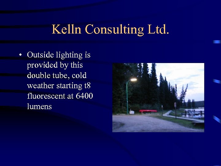 Kelln Consulting Ltd. • Outside lighting is provided by this double tube, cold weather