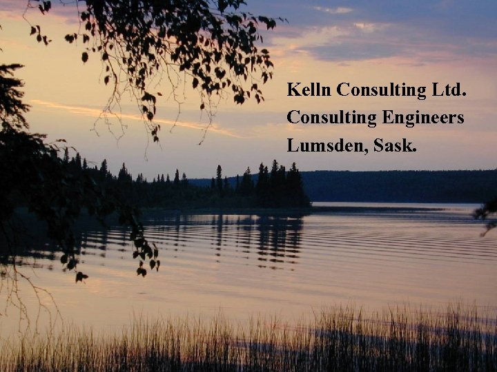 Kelln Consulting Ltd. Consulting Engineers Lumsden, Sask. 