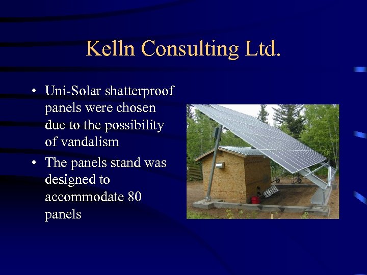 Kelln Consulting Ltd. • Uni-Solar shatterproof panels were chosen due to the possibility of