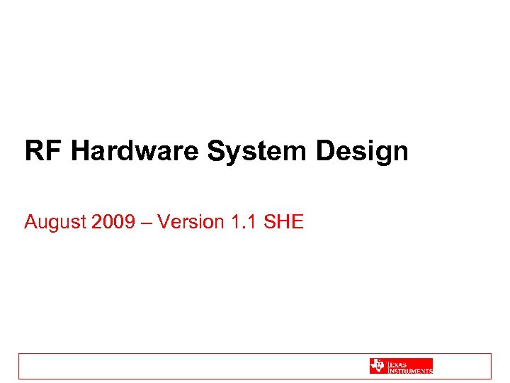 RF Hardware System Design August 2009 – Version 1. 1 SHE 