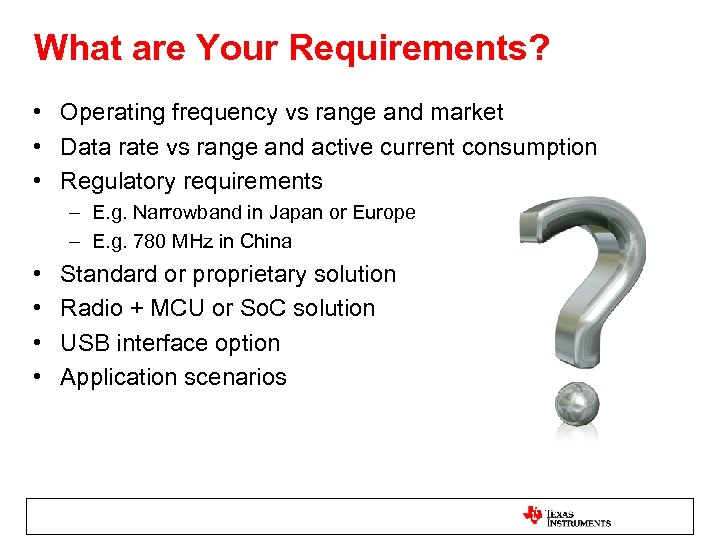 What are Your Requirements? • Operating frequency vs range and market • Data rate