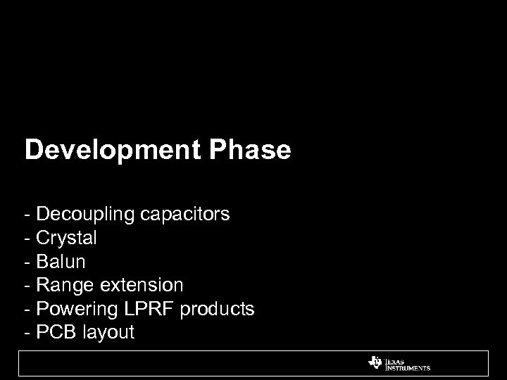 Development Phase - Decoupling capacitors - Crystal - Balun - Range extension - Powering