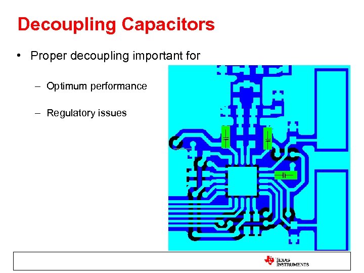 Decoupling Capacitors • Proper decoupling important for – Optimum performance – Regulatory issues 