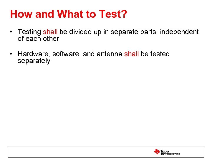 How and What to Test? • Testing shall be divided up in separate parts,