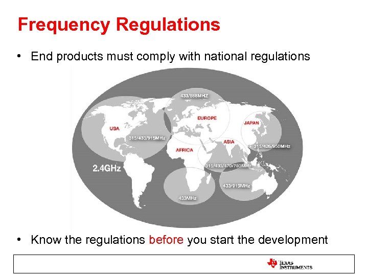 Frequency Regulations • End products must comply with national regulations • Know the regulations