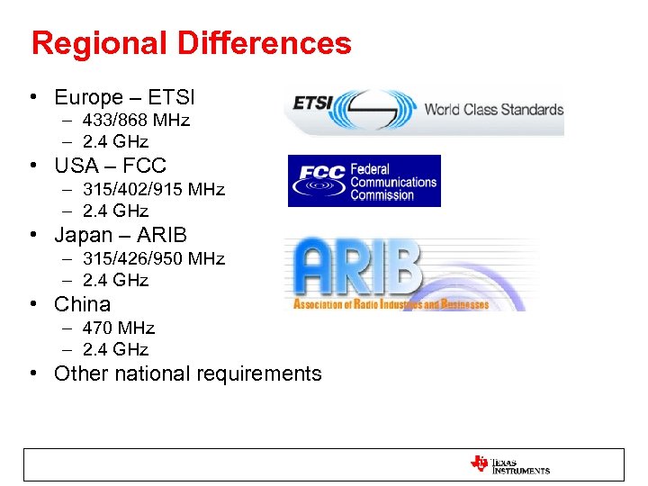 Regional Differences • Europe – ETSI – 433/868 MHz – 2. 4 GHz •