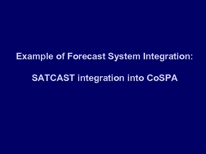 Example of Forecast System Integration: SATCAST integration into Co. SPA 