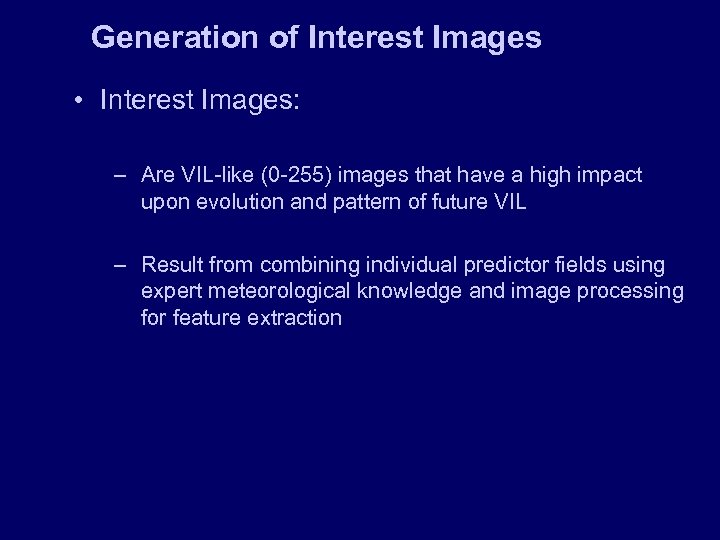 Generation of Interest Images • Interest Images: – Are VIL-like (0 -255) images that