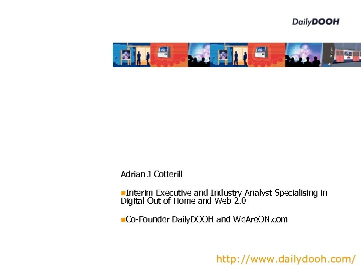 Status And Best Practice European Digital Signage Adrian J Cotterill Interim Executive and Industry