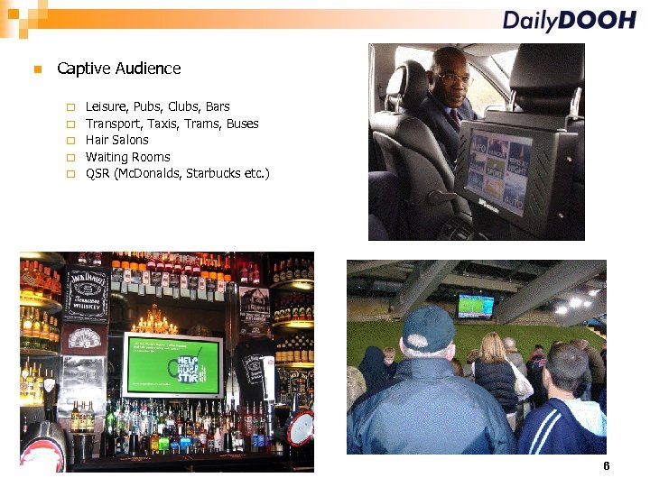  Captive Audience Leisure, Pubs, Clubs, Bars Transport, Taxis, Trams, Buses Hair Salons Waiting