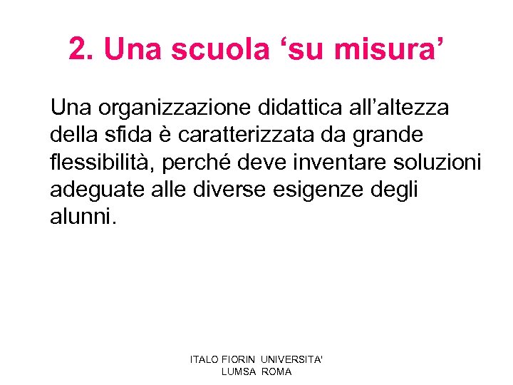 2. Una scuola ‘su misura’ Una organizzazione didattica all’altezza della sfida è caratterizzata da