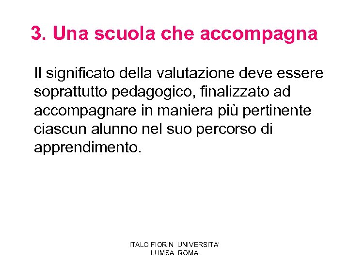 3. Una scuola che accompagna Il significato della valutazione deve essere soprattutto pedagogico, finalizzato