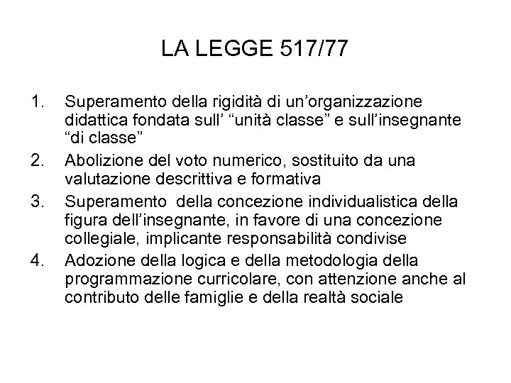 LA LEGGE 517/77 1. 2. 3. 4. Superamento della rigidità di un’organizzazione didattica fondata