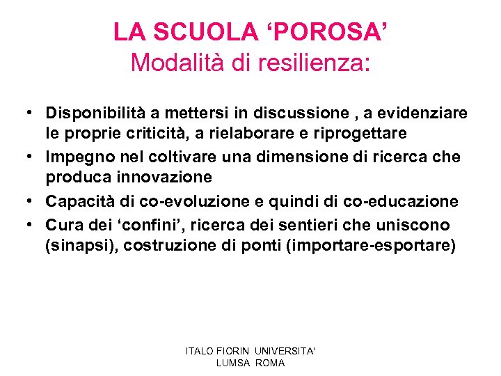 LA SCUOLA ‘POROSA’ Modalità di resilienza: • Disponibilità a mettersi in discussione , a