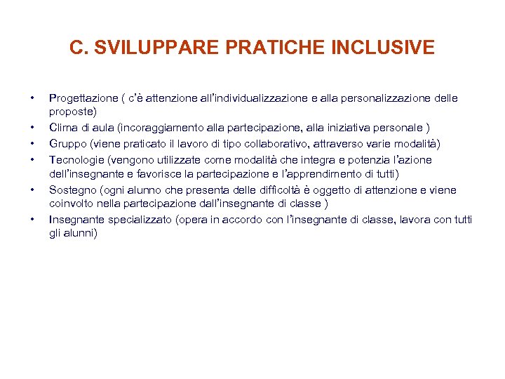 C. SVILUPPARE PRATICHE INCLUSIVE • • • Progettazione ( c’è attenzione all’individualizzazione e alla