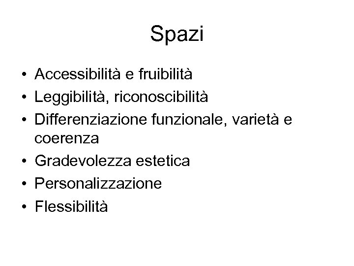 Spazi • Accessibilità e fruibilità • Leggibilità, riconoscibilità • Differenziazione funzionale, varietà e coerenza