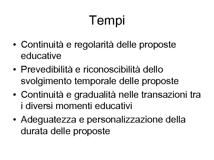 Tempi • Continuità e regolarità delle proposte educative • Prevedibilità e riconoscibilità dello svolgimento