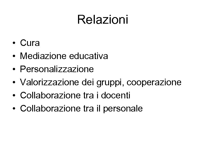 Relazioni • • • Cura Mediazione educativa Personalizzazione Valorizzazione dei gruppi, cooperazione Collaborazione tra