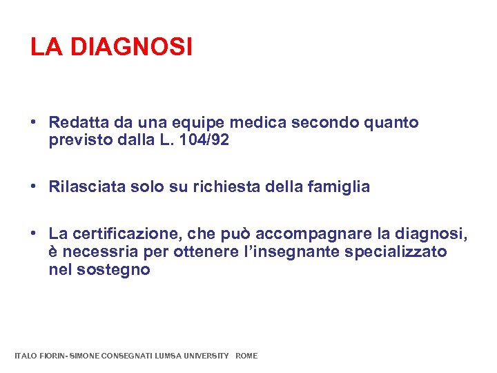 LA DIAGNOSI • Redatta da una equipe medica secondo quanto previsto dalla L. 104/92