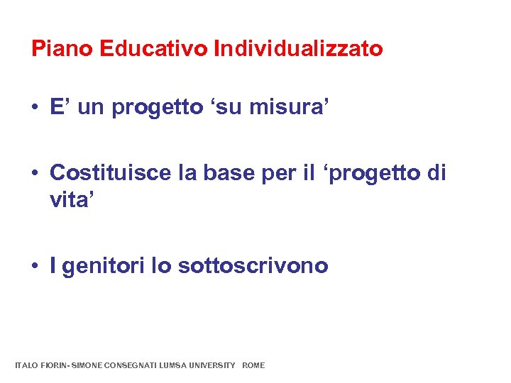 Piano Educativo Individualizzato • E’ un progetto ‘su misura’ • Costituisce la base per