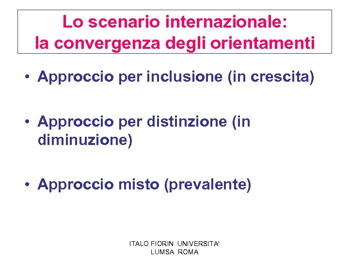 Lo scenario internazionale: la convergenza degli orientamenti • Approccio per inclusione (in crescita) •