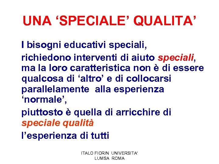 UNA ‘SPECIALE’ QUALITA’ I bisogni educativi speciali, richiedono interventi di aiuto speciali, ma la