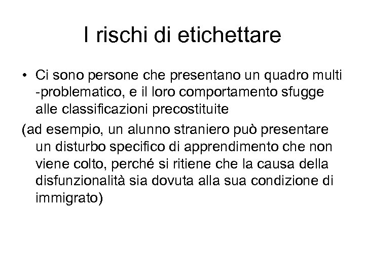 I rischi di etichettare • Ci sono persone che presentano un quadro multi -problematico,