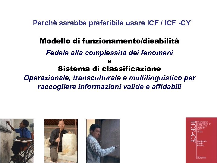 Perchè sarebbe preferibile usare ICF / ICF -CY Modello di funzionamento/disabilità Fedele alla complessità