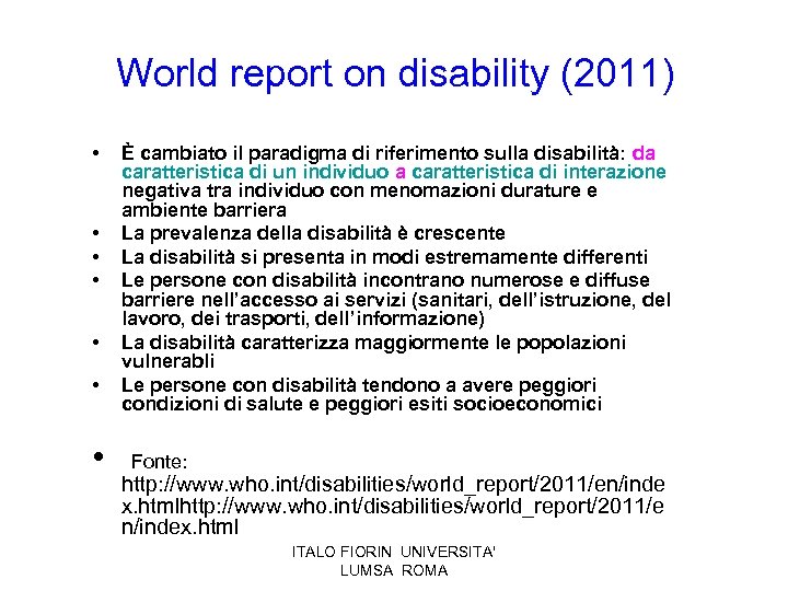 World report on disability (2011) • • È cambiato il paradigma di riferimento sulla