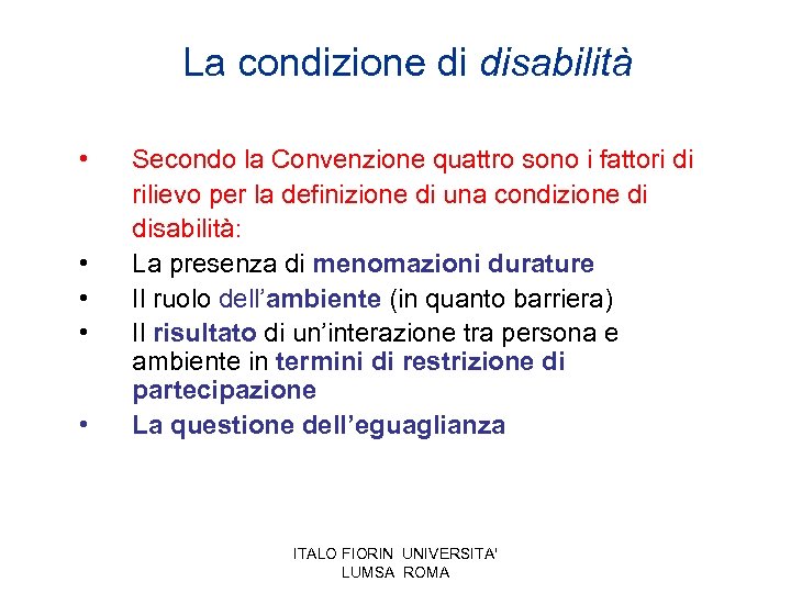 La condizione di disabilità • • • Secondo la Convenzione quattro sono i fattori