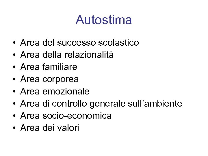 Autostima • • Area del successo scolastico Area della relazionalità Area familiare Area corporea