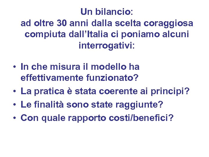 Un bilancio: ad oltre 30 anni dalla scelta coraggiosa compiuta dall’Italia ci poniamo alcuni