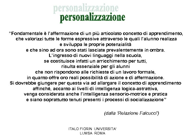 “Fondamentale è l’affermazione di un più articolato concetto di apprendimento, che valorizzi tutte le