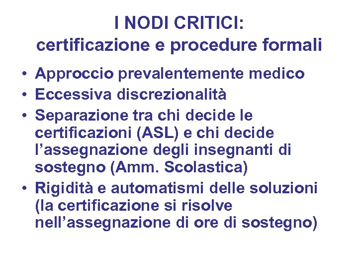 I NODI CRITICI: certificazione e procedure formali • Approccio prevalentemente medico • Eccessiva discrezionalità