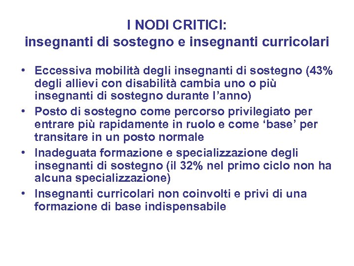 I NODI CRITICI: insegnanti di sostegno e insegnanti curricolari • Eccessiva mobilità degli insegnanti