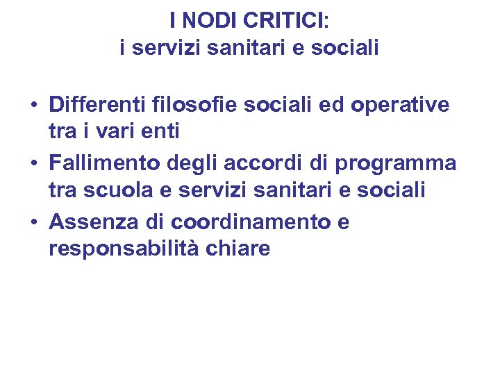 I NODI CRITICI: i servizi sanitari e sociali • Differenti filosofie sociali ed operative