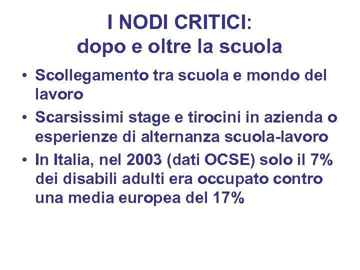 I NODI CRITICI: dopo e oltre la scuola • Scollegamento tra scuola e mondo