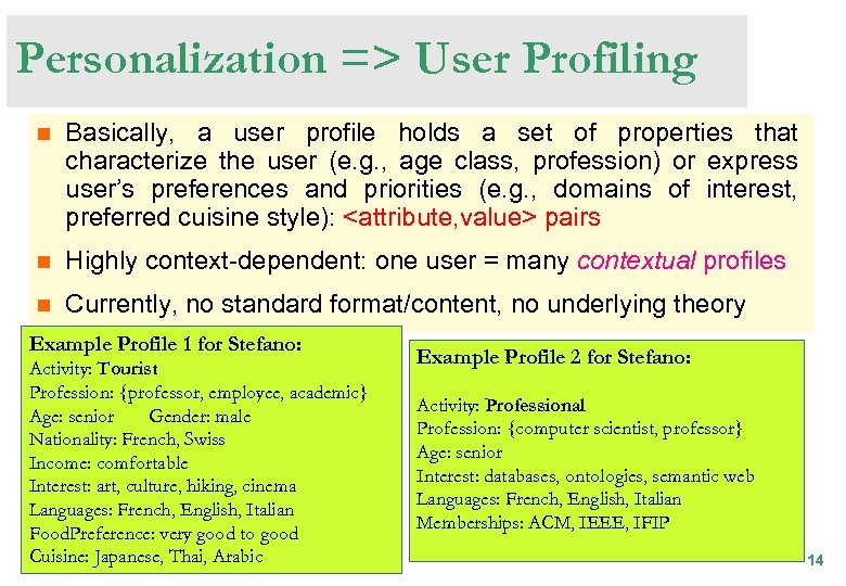Personalization => User Profiling n Basically, a user profile holds a set of properties
