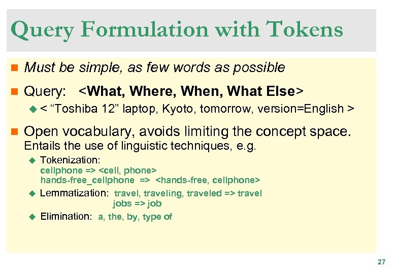 Query Formulation with Tokens n Must be simple, as few words as possible n