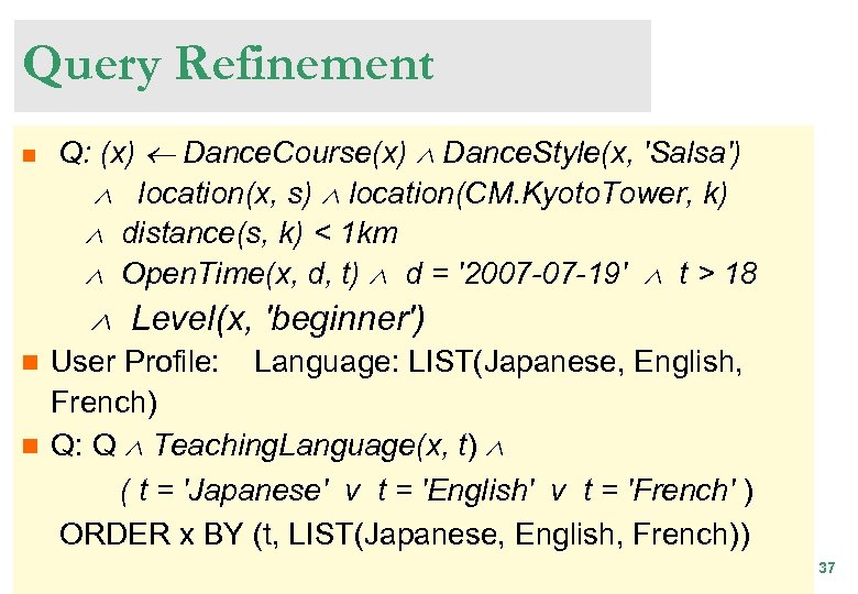 Query Refinement n Q: (x) Dance. Course(x) Dance. Style(x, 'Salsa') location(x, s) location(CM. Kyoto.