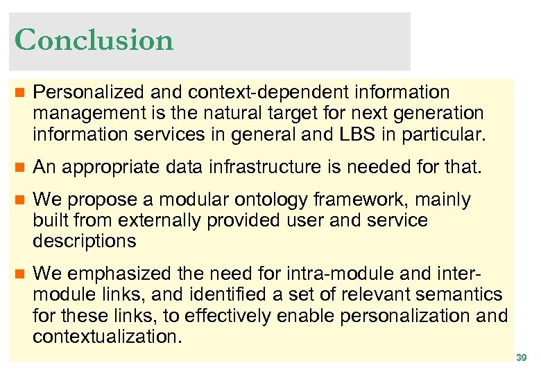 Conclusion n Personalized and context-dependent information management is the natural target for next generation