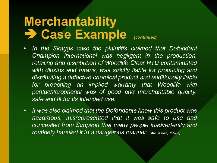 Merchantability Case Example (continued) • In the Skaggs case the plaintiffs claimed that Defendant