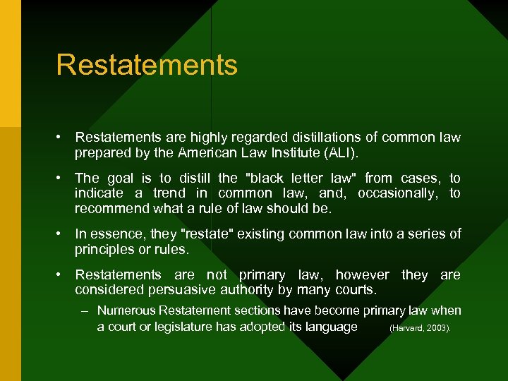 Restatements • Restatements are highly regarded distillations of common law prepared by the American