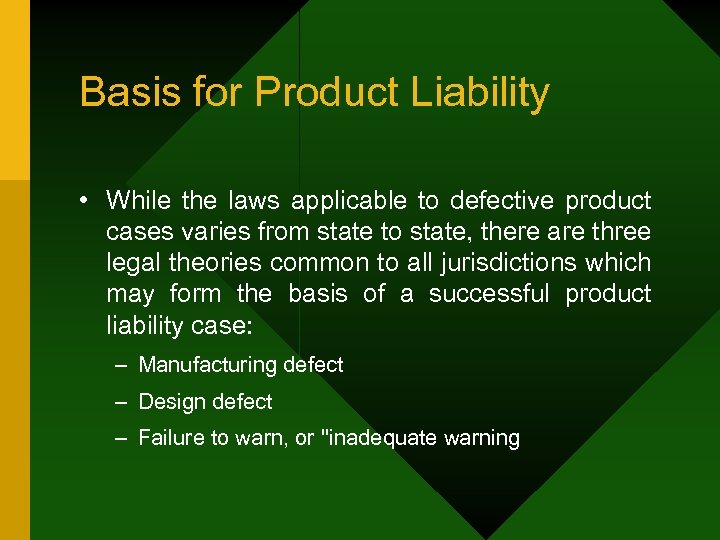 Basis for Product Liability • While the laws applicable to defective product cases varies